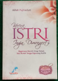 Image of Karena Istri Ingin Dimengerti: Bagimana memilih sikap terbaik saat rumah tangga diguncang konflik